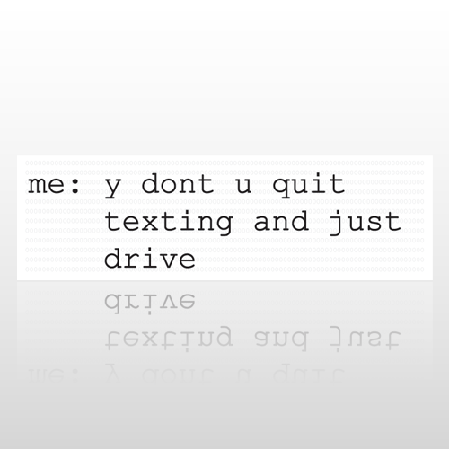 Quit Texting  65 Bumper Sticker