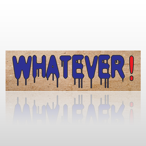 Whatever 114 Bumper Sticker
